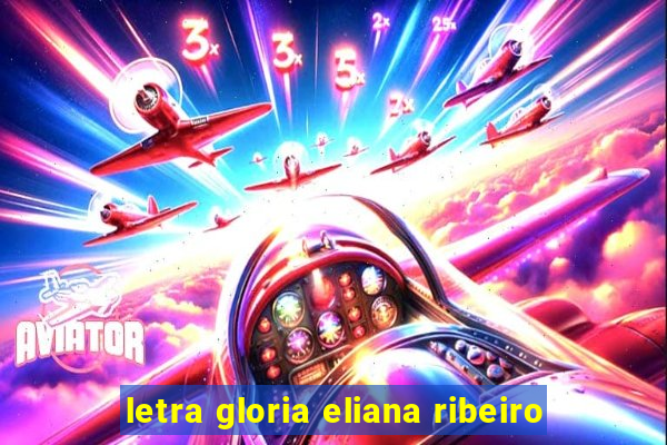 letra gloria eliana ribeiro